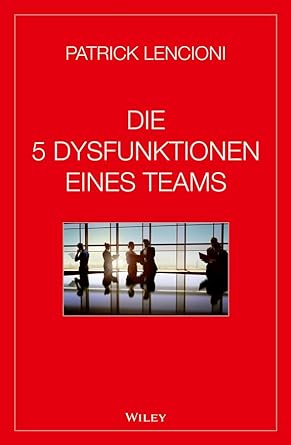 Andreas Schieberle, Patrick Lencioni: Die 5 Dysfunktionen Eines Teams (German language, 2014, Wiley & Sons, Limited, John)