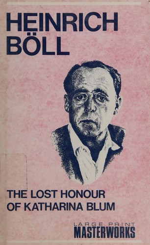 Heinrich Böll: The Lost Honour of Katharina Blum: Or  (Hardcover, 1990, Guild Large Print Books (UK))