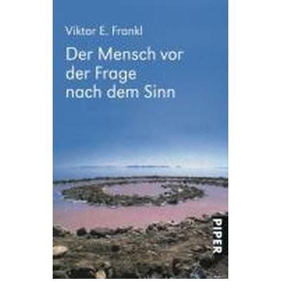 Viktor E. Frankl: Der Mensch vor der Frage nach dem Sinn (German language, 1985, Piper Verlag)