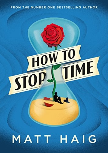 Matt Haig: How to Stop Time (2017, Canongate Books Ltd, Canongate Books)