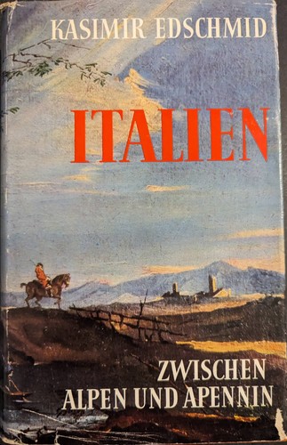 Kasimir Edschmid: Italien zwischen Apennin und Abruzzen (German language, 1956, W. Kohlhammer)