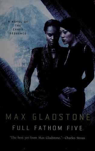 Max Gladstone: Full fathom five (2014)