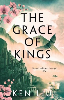 Ken Liu: Grace of Kings (2015, Head of Zeus)