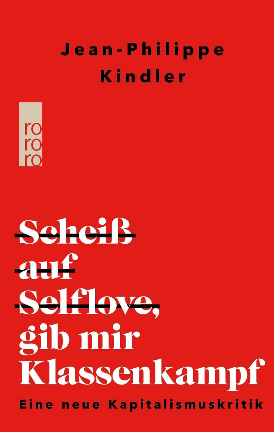 Jean-Philippe Kindler: Scheiß auf Selflove, gib mir Klassenkampf (Deutsch language, Rowohlt Taschenbuch)