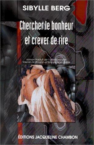 Sibylle Berg: Chercher le bonheur et crever de rire (Paperback, 2000, Jacqueline Chambon)