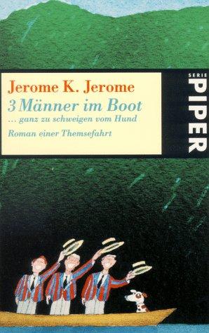 Jerome K. Jerome: Drei (3) Männer in einem Boot... ganz zu schweigen vom Hund. Roman einer Themsefahrt. (Paperback, German language, Piper)