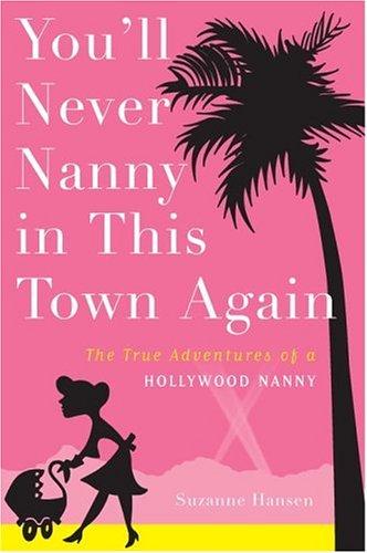 Suzanne Hansen: You'll never nanny in this town again (2005, Crown Publishers)