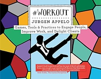 Jurgen Appelo: #Workout: Games, Tools & Practices to Engage People, Improve Work, and Delight Clients (2014, Happy Melly Express)