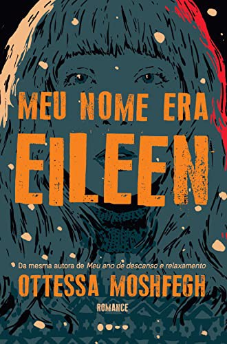 Ottessa Moshfegh: Meu nome era Eileen (Paperback)