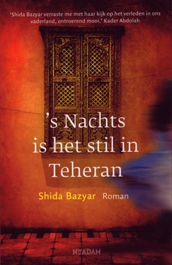 Shida Bazyar: 's Nachts is het stil in Teheran (Dutch language, 2017, Nieuw Amsterdam Uitgevers)