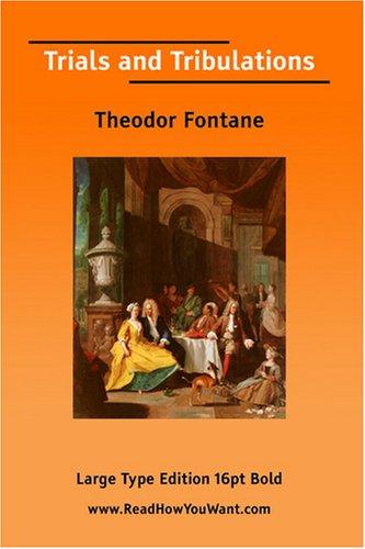 Theodor Fontane: Trials and Tribulations (Large Print) (Paperback, 2007, ReadHowYouWant.com)