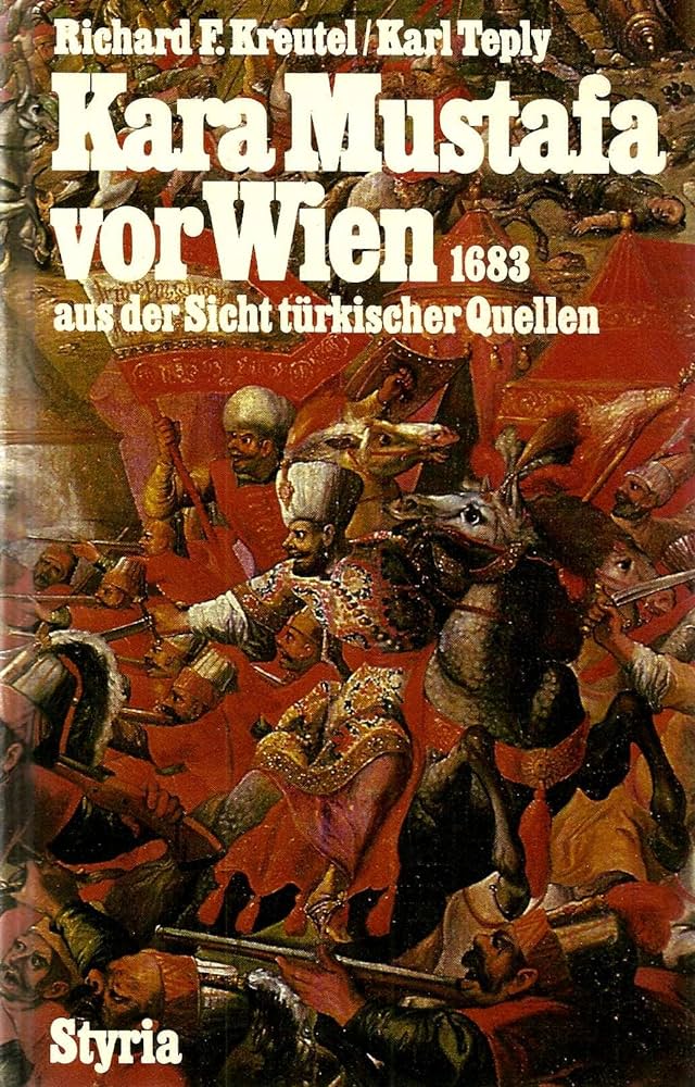 Richard Franz Kreutel: Kara Mustafa vor Wien (German language, 1982, Styria)
