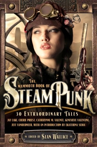 Sean Wallace: The Mammoth Book of Steampunk (2012, Robinson)