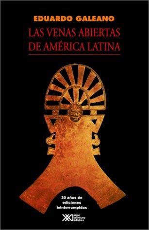 Eduardo Galeano: Las venas abiertas de América Latina (Spanish language, 1994, Siglo XXI)