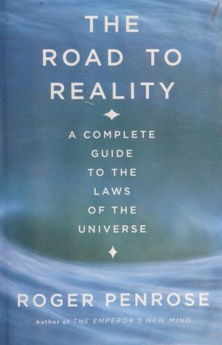 Roger Penrose: The Road to Reality (2005, Knopf)