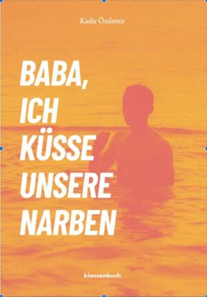 Kadir Özdemir: Baba, ich küsse unsere Narben (Deutsch language, Klassenbuch Verlag GbR)