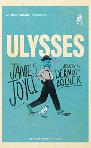 James Joyce, Dermot Bolger: Ulysses (2018, Oberon Books)