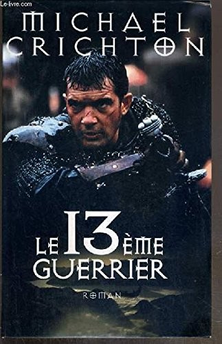 Michael Crichton: Le treizième guerrier (Hardcover, Le Grand Livre Du Mois)