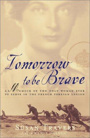 Susan Travers, Wendy Holden: Tomorrow to Be Brave (Hardcover, 2001, Free Press)