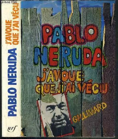 Pablo Neruda: J'avoue que j'ai vécu (French language, 1975, Éditions Gallimard)