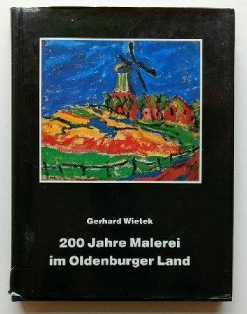 wietek-gerhard: 200 Jahre Malerei im Oldenburger Land (German language, 1986)