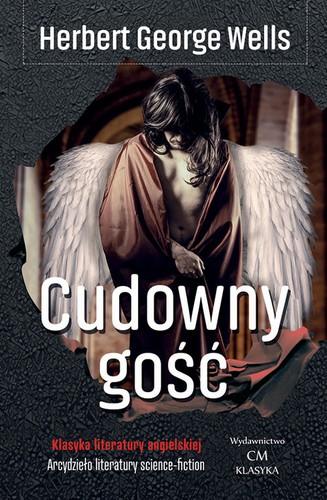 H. G. Wells, D Angeles (bogus ‘author’), Hollybook, Wells, Robert: Cudowny gość (2017, Wydawnictwo CM)