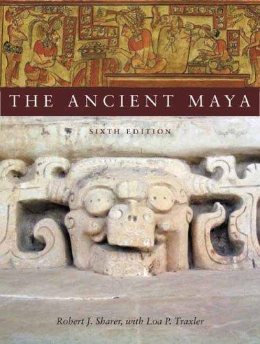 Robert Sharer, Loa Traxler: The Ancient Maya, 6th Edition (Paperback, 2005, Stanford University Press)