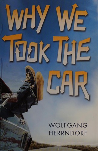 Wolfgang Herrndorf: Why we took the car (2014, Arthur A. Levine Books/Scholastic)