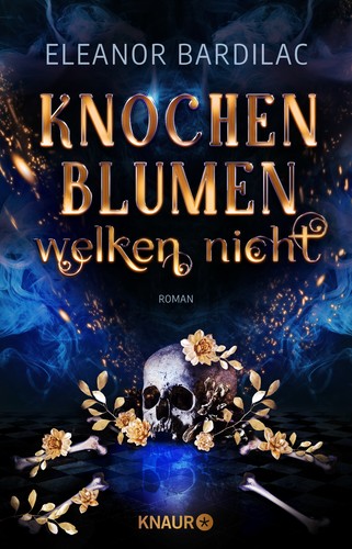 Eleanor Bardilac: Knochenblumen welken nicht (Paperback, German language, Knaur Taschenbuch)