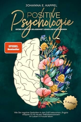 Johanna E. Kappel: Positive Psychologie - Grübeln stoppen, Gelassenheit lernen und Positiv Denken: Wie Sie negative Gedanken in den Griff bekommen, Ängste stoppen und ... (Paperback, Independently published)