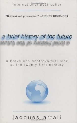 Jacques Attali: A brief history of the future (2009, Arcade Publishing)