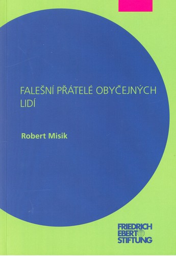 Robert Misik: Falešní přátelé obyčejných lidí (Paperback, Czech language, 2020, Friedrich-Ebert-Stiftung e.V.)