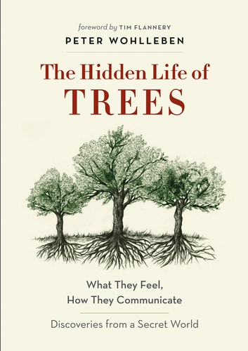 Peter Wohlleben, Tim Flannery, Jane Billinghurst, Tim F. Flannery: The Hidden Life of Trees (2020, Greystone Books Ltd.)