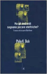 Philip K. Dick: Ma gli androidi sognano pecore elettriche? Il romanzo che ha ispirato Blade Runner (Italian language, 2000, Fanucci Editore)