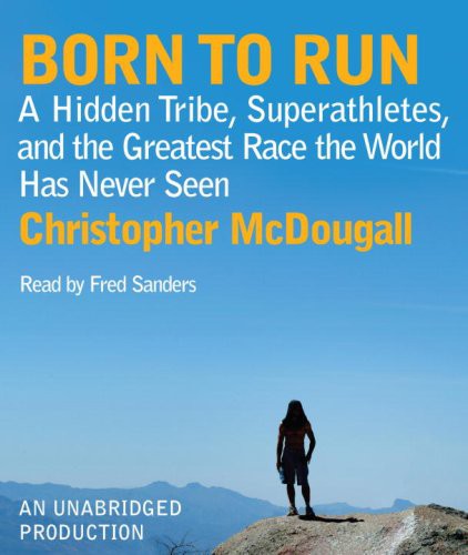 Christopher McDougall, Fred Sanders: Born to Run (AudiobookFormat, 2009, Random House Audio)