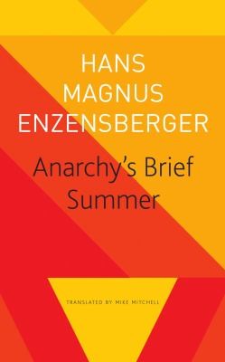 Mike Mitchell, Hans Magnus Enzensberger: Anarchy's Brief Summer (2023, Seagull Books)