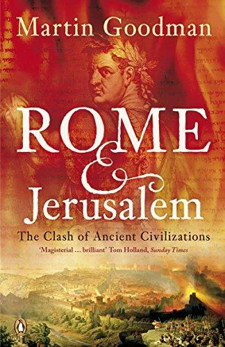 Martin Goodman: Rome and Jerusalem : the clash of ancient civilizations