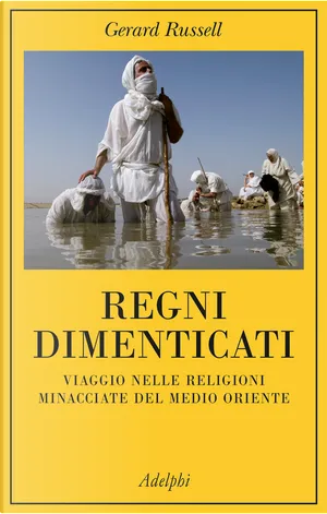 Gerard Russell: Regni dimenticati (Paperback, italiano language, 2016, Adelphi)