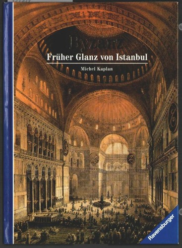 Michel Kaplan, Ursula Behrendt-Roden, Johannes G. Deckers: Byzanz - Früher Glanz von Istanbul (1993, Ravensburger)