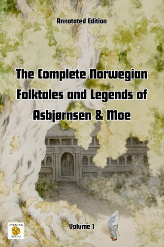 Jørgen Moe, Simon Roy Hughes, Peter Christen Asbjørnsen: The Complete Norwegian Folktales and Legends of Asbjørnsen & Moe (Annotated edition): Volume 1 (2024, Simon Roy Hughes)