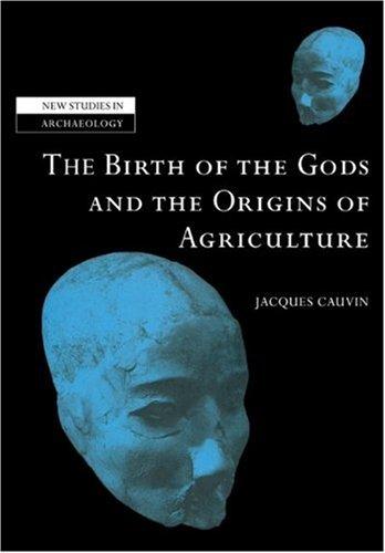 Jacques Cauvin: The Birth of the Gods and the Origins of Agriculture (New Studies in Archaeology) (Paperback, 2007, Cambridge University Press)