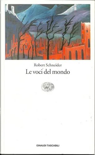 Robert Schneider: Le voci del mondo (Paperback, Italian language, 1992, Einaudi)