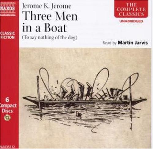 Jerome K. Jerome: Three Men In A Boat (AudiobookFormat, 2005, Naxos Audiobooks)