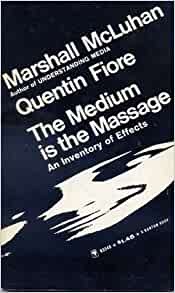 Marshall McLuhan: The medium is the massage (1967, Bantam Books)