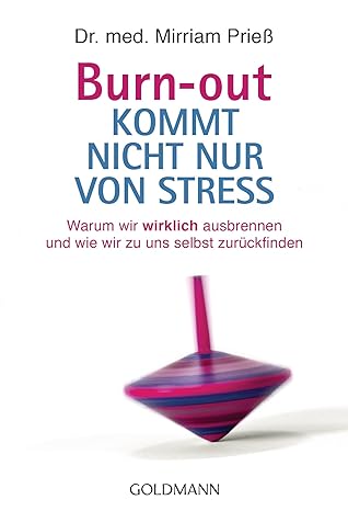 Dr. med. Mirriam Prieß: Burn-out kommt nicht nur von Stress (Paperback, German language, 2019, Goldmann Verlag)