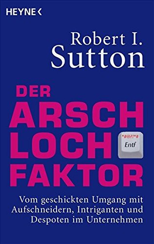 로버트 서튼: Der Arschloch-Faktor (Paperback, 2008, Heyne Verlag)