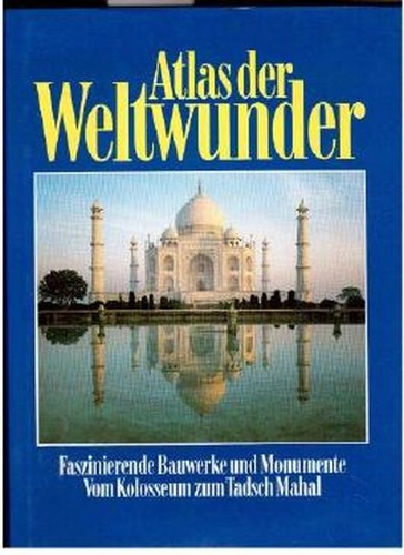 Rosemary Burton, Brigitte Lederer: Atlas der Weltwunder: faszinierende Bauwerke und Monumente; vom Tadsch Mahal zum Eiffelturm (2003, Orbis-Verlag)