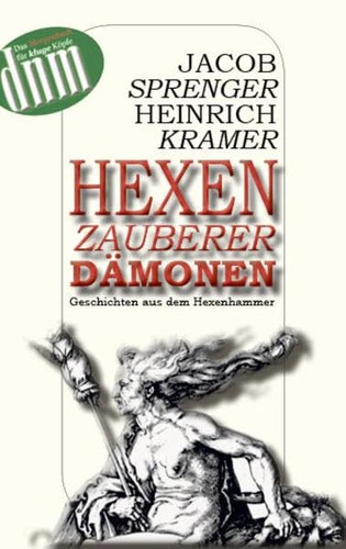 Holger H. Elias, Heinrich Institoris, Jakob Sprenger: Hexen, Zauberer, Dämonen: Geschichten aus dem Hexenhammer (2012, Der Neue Morgen)
