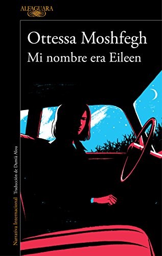 Ottessa Moshfegh: Mi Nombre Era Eileen (Spanish language, 2017, Penguin Random House Grupo Editorial, Alfaguara)