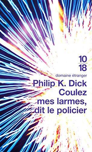 Philip K. Dick: Coulez mes larmes, dit le policier (French language, 2002, 10/18)